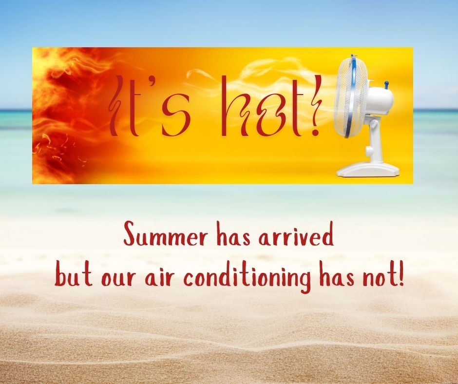 Summer has arrived but our air conditioning has not